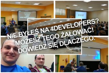 Nie byłeś na 4Developers? Możesz tego żałować! Dowiedz się dlaczego.